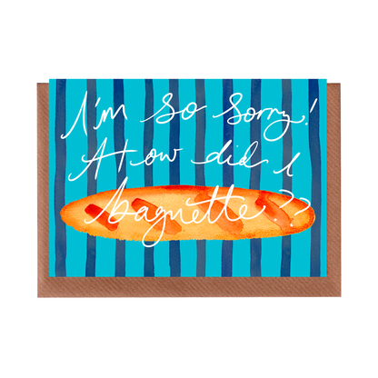 PREORDER: How did I Baguette? - Sorry Greetings Card