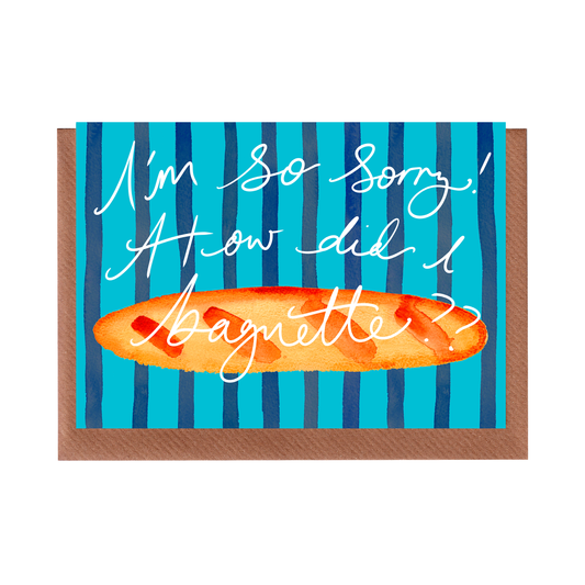 PREORDER: How did I Baguette? - Sorry Greetings Card